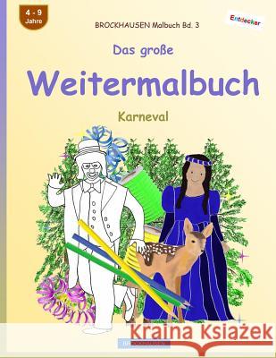 BROCKHAUSEN Malbuch Bd. 3 - Das große Weitermalbuch: Karneval Golldack, Dortje 9781542943536 Createspace Independent Publishing Platform