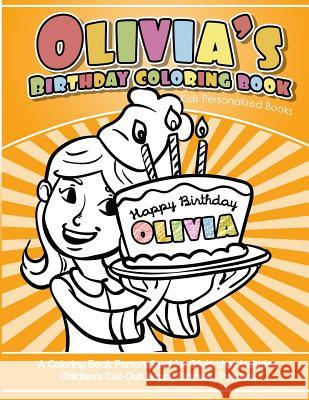 Olivia's Birthday Coloring Book Kids Personalized Books: A Coloring Book Personalized for Olivia Olivia Coloring Books 9781543003642 Createspace Independent Publishing Platform