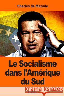 Le Socialisme dans l'Amérique du Sud de Mazade, Charles 9781543009019