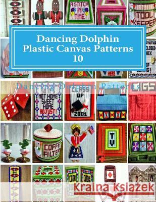 Dancing Dolphin Plastic Canvas Patterns 10: DancingDolphinPatterns.com Patterns, Dancing Dolphin 9781543020472