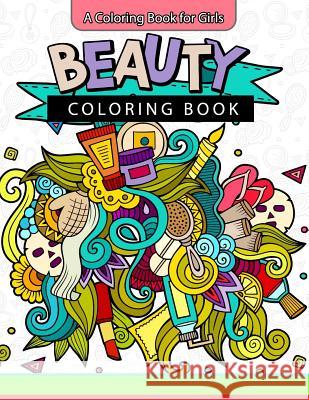 Beauty Coloring Book: A Coloring Book for Girls Inspirational Coloring Books Faye D. Blaylock                         Cute Coloring Book 9781543050455 Createspace Independent Publishing Platform