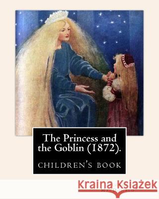 The Princess and the Goblin (1872).By: George MacDonald: illustrated By: Jessie Willcox Smith (1863-1935), (children's book ) Smith, Jessie Willcox 9781543054330