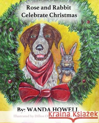 Rose and Rabbit Celebrate Christmas Wanda Howell Dillon and Christine Olney 9781543054835