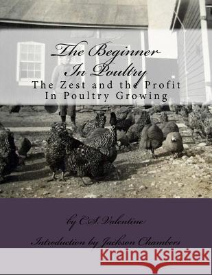 The Beginner In Poultry: The Zest and the Profit In Poultry Growing Chambers, Jackson 9781543072587 Createspace Independent Publishing Platform
