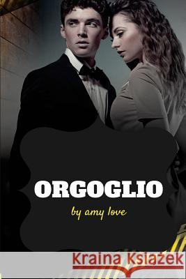 Orgoglio Amy Love 9781543081404 Createspace Independent Publishing Platform
