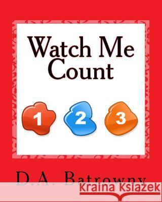 Watch Me Count D. a. Batrowny 9781543088120