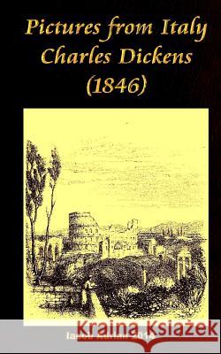 Pictures from Italy Charles Dickens (1846) Iacob Adrian 9781543094770 Createspace Independent Publishing Platform
