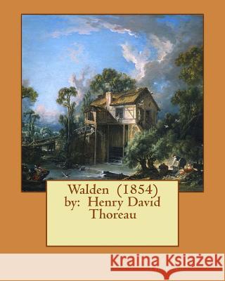 Walden (1854) by: Henry David Thoreau Henry David Thoreau 9781543111163