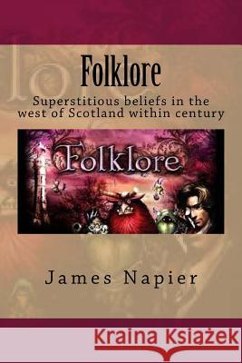 Folklore: Superstitious beliefs in the west of Scotland within this century Ballin, G-Ph 9781543127492