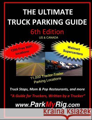 The Ultimate Truck Parking Guide - 6th Edition Leroy Clemmer 9781543130584