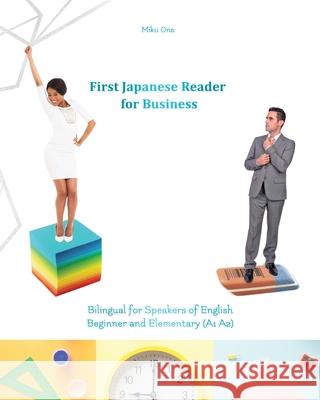 First Japanese Reader for Business: Bilingual for Speakers of English Beginner (A1) Elementary (A2) Miku Ono 9781543146851