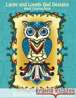 Large and Lovely Owl Designs: Fun and Simple Adult Coloring Book Mindful Colorin Avinash Chandra Saini 9781543148459 Createspace Independent Publishing Platform