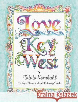 Love Key West: A Keys Themed Adult Coloring Book Talula Kornbahl 9781543157758 Createspace Independent Publishing Platform