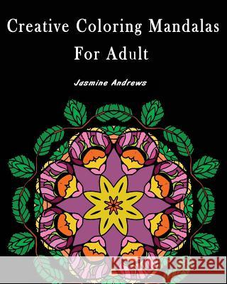 Creative Coloring Mandalas for Adult: Stress Less Coloring Jasmine Andrews 9781543161830