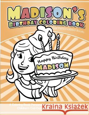 Madison's Birthday Coloring Book Kids Personalized Books: A Coloring Book Personalized for Madison that includes Children's Cut Out Happy Birthday Pos Books, Madison 9781543173307 Createspace Independent Publishing Platform