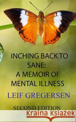 Inching Back To Sane: My Life With Mental Illness Gregersen, Leif Norgaard 9781543178517