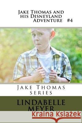 Jake Thomas and his Disneyland Adventure Meyer, Lindabelle 9781543184822