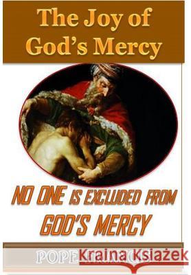 No One is Excluded from God's Mercy: The Joy of God's Mercy Francis, Pope 9781543201628