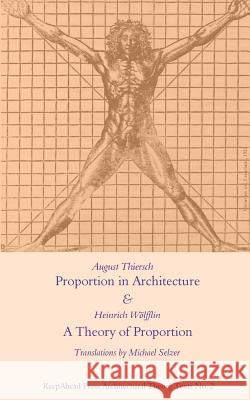 Proportion in Architecture & A Theory of Proportion: Two Essays Wolfflin, Heinrich 9781543211665 Createspace Independent Publishing Platform
