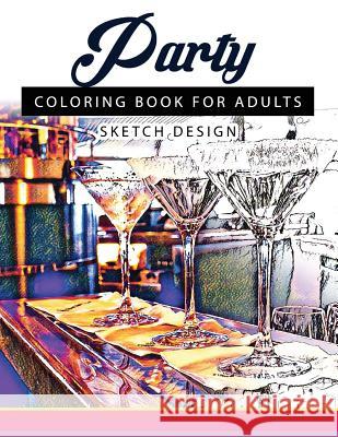 Party Coloring Books for Adults: A Sketch grayscale coloring books beginner (High Quality picture) Party Coloring Books for Adults 9781543216738