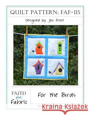 For the Birds: Bird House Quilt Pattern Jen Frost 9781543243604