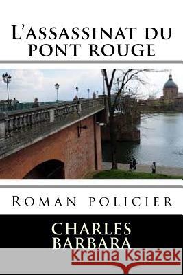 L'assassinat du pont rouge: Roman policier Ballin, Ber 9781543265439