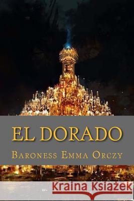 El dorado (English Edition) Orczy, Baroness Emma 9781543270709