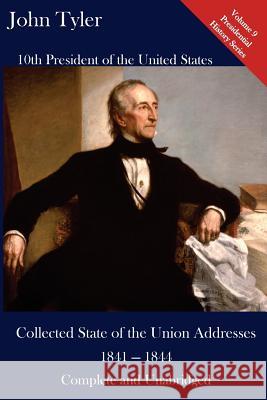 John Tyler: Collected State of the Union Addresses 1841 - 1844: Volume 9 of the Del Lume Executive History Series Luca Hickman John Tyler 9781543278514