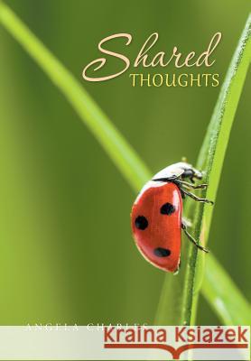 Shared Thoughts: Engaging in Life Angela Charles 9781543413472