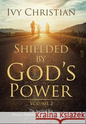 Shielded by God's Power: The Survival Kit: From Childhood Abuse into Adulthood Christian, Ivy 9781543434613