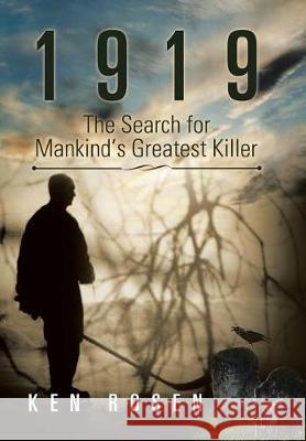 1919: The Search for Mankind's Greatest Killer Ken Rosen 9781543449792
