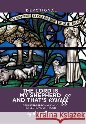 The Lord Is My Shepherd and That's Enuff: 365 Interpersonal Daily Reflections with God Leda Rafter 9781543457308