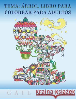Tema: Arbol. Libro Para Colorear Para Adultos Gail Kamer 9781544009193