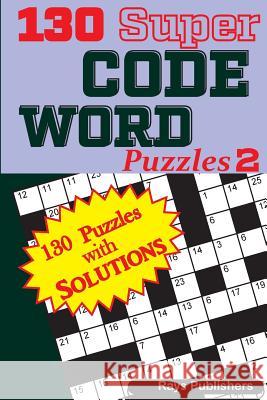 130 Super Code Word Puzzles Rays Publishers 9781544028316