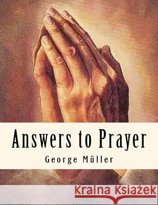 Answers to Prayer: Spiritual Classics George Muller A. E. C 9781544033365 Createspace Independent Publishing Platform