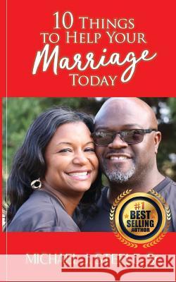 10 Things To Help Your Marriage Today Steele Jr, Michael J. 9781544059082