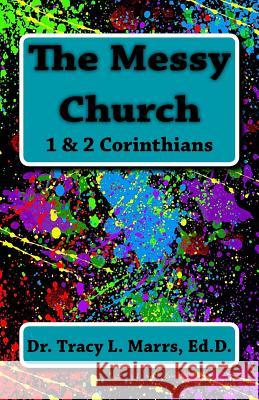The Messy Church: 1 & 2 Corinthians Dr Tracy L. Marrs 9781544062563 Createspace Independent Publishing Platform