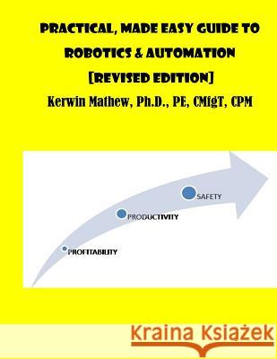 Practical, Made Easy Guide To Robotics & Automation [Revised Edition] Mathew, Kerwin 9781544064987