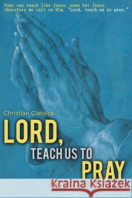 Lord, Teach Us to Pray Andrew Murray Sarah James 9781544077024 Createspace Independent Publishing Platform