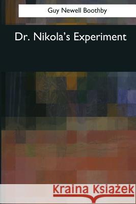 Dr. Nikola's Experiment Guy Newell Boothby 9781544081250