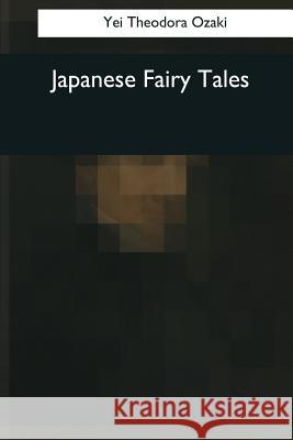 Japanese Fairy Tales Yei Theodora Ozaki 9781544086255
