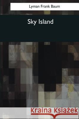 Sky Island Lyman Frank Baum 9781544097114