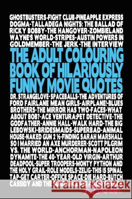 The Adult Colouring Book of Hilariously Funny Movie Quotes: An Fun Way to Relax and Pass the Time R. J. Duncan 9781544109541 Createspace Independent Publishing Platform