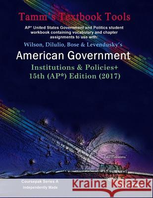 American Government 15th Edition+ Student Workbook (AP* Government): Relevant daily assignments correlated to the Wilson et al. text Tamm, David 9781544150093