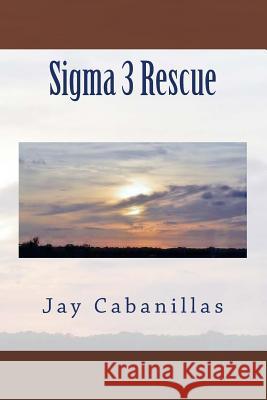 Sigma 3 Rescue Cabanillas, Jay F. 9781544163246