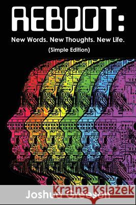 Reboot: New Words. New Thoughts. New Life. (Simple Edition) Joshua Greeson 9781544171777