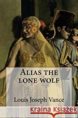 Alias the lone wolf (Special Edition) Louis Joseph Vance 9781544189352