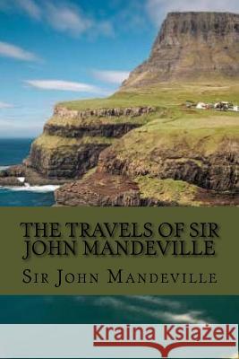The travels of sir John Mandeville (Classic Edition) Mandeville, John 9781544194516