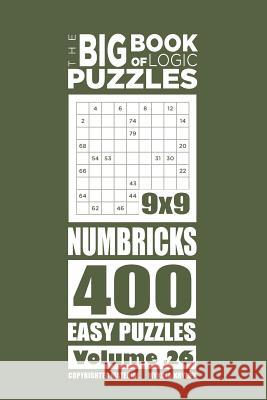 The Big Book of Logic Puzzles - Numbricks 400 Easy (Volume 26) Mykola Krylov 9781544216249