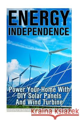 Energy Independence: Power Your Home With DIY Solar Panels And Wind Turbine: (Wind Power, Power Generation) Thompson, Arnold 9781544216690 Createspace Independent Publishing Platform